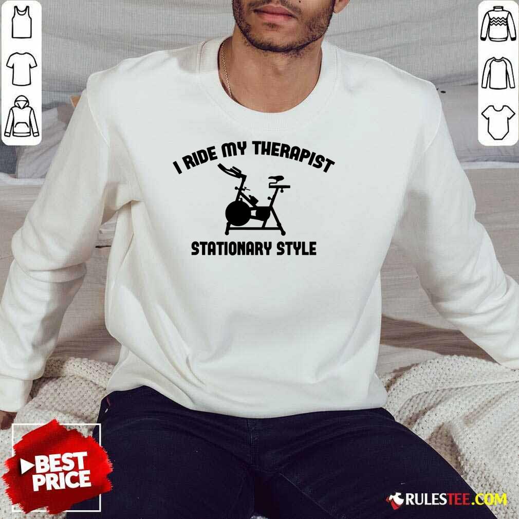 I Ride My Therapist Stationary Style Sweater