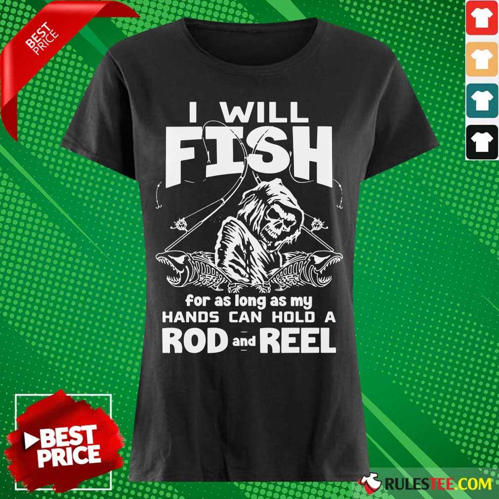 I Will Fish Hands Can Hold Rod And Reel Ladies Tee 
