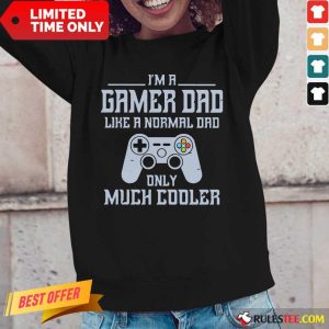 I'm A Gamer Dad Much Cooler Long-Sleeved