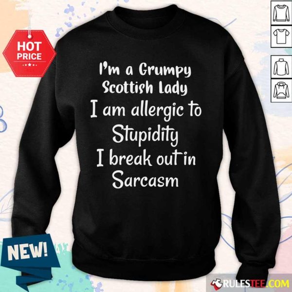 I'm A Grumpy Scottish Lady I Am Allergic To Stupidity I Break Out In Sarcasm Sweater