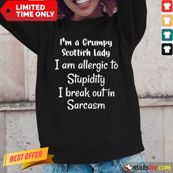 I'm A Grumpy Scottish Lady I Am Allergic To Stupidity I Break Out In Sarcasm Long-Sleeved