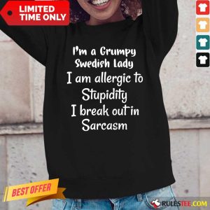I'm A Grumpy Swedish Lady I Am Allergic To Stupidity I Break Out In Sarcasm Long-Sleeved