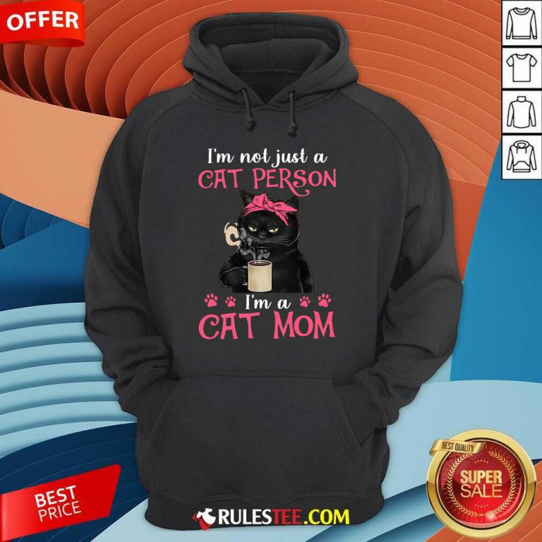I'm Not Just A Cat Person I'm A Cat Mom Hoodie