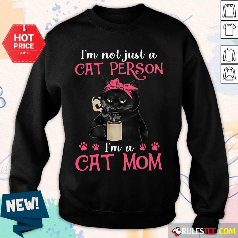 I'm Not Just A Cat Person I'm A Cat Mom Sweater