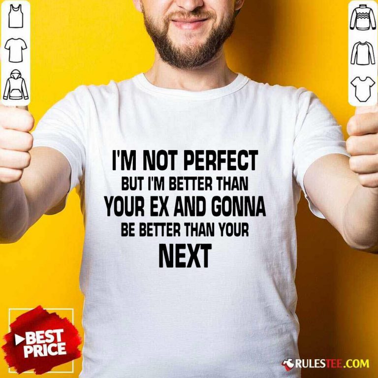 I'm Not Perfect But I'm Better Shirt