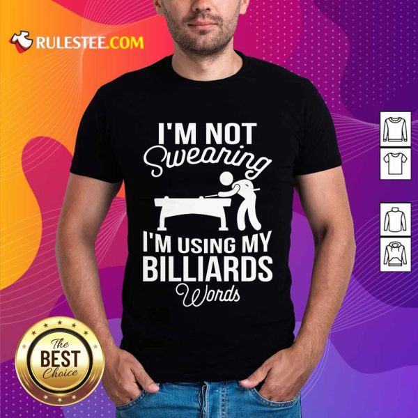 I'm Not Swearing I'm Using My Billiards Shirt