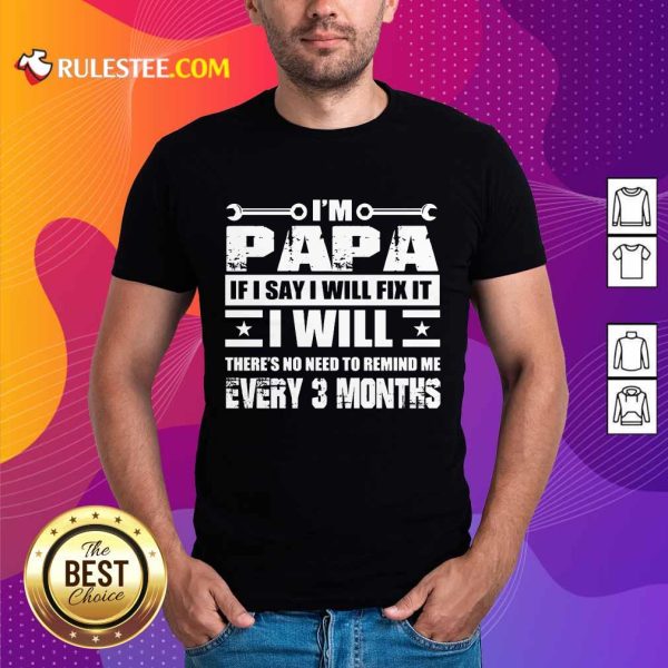 I’m Papa If I Say I Will Fix It Shirt