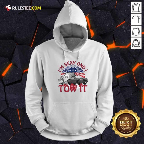 I’m Sexy And I Tow It 4th Of July American Flag Hoodie