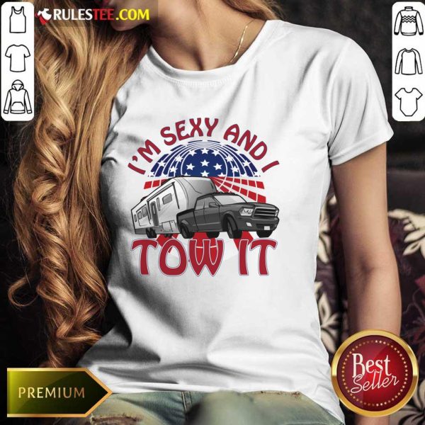 I’m Sexy And I Tow It 4th Of July American Flag Ladies Tee