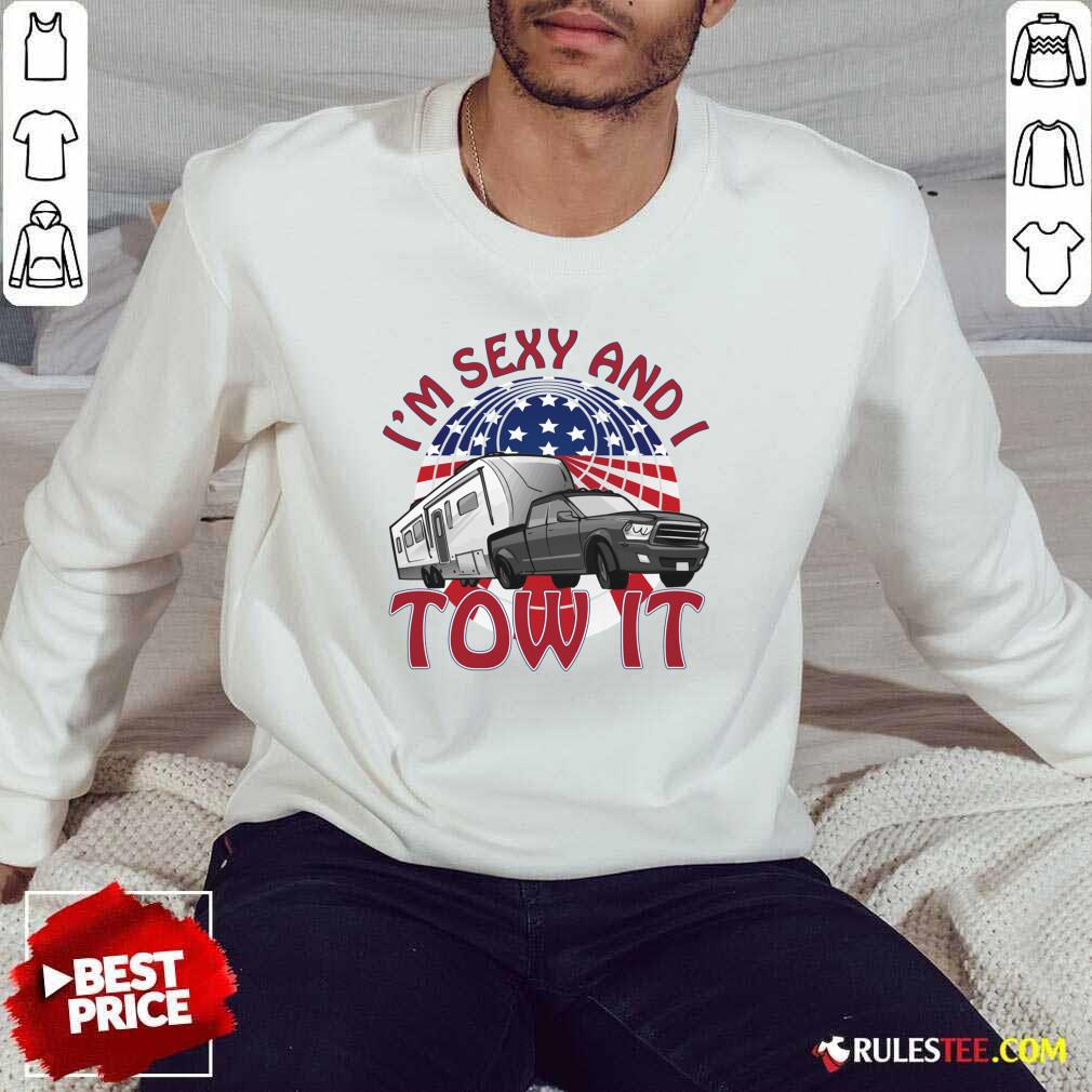 I’m Sexy And I Tow It 4th Of July American Flag Sweater