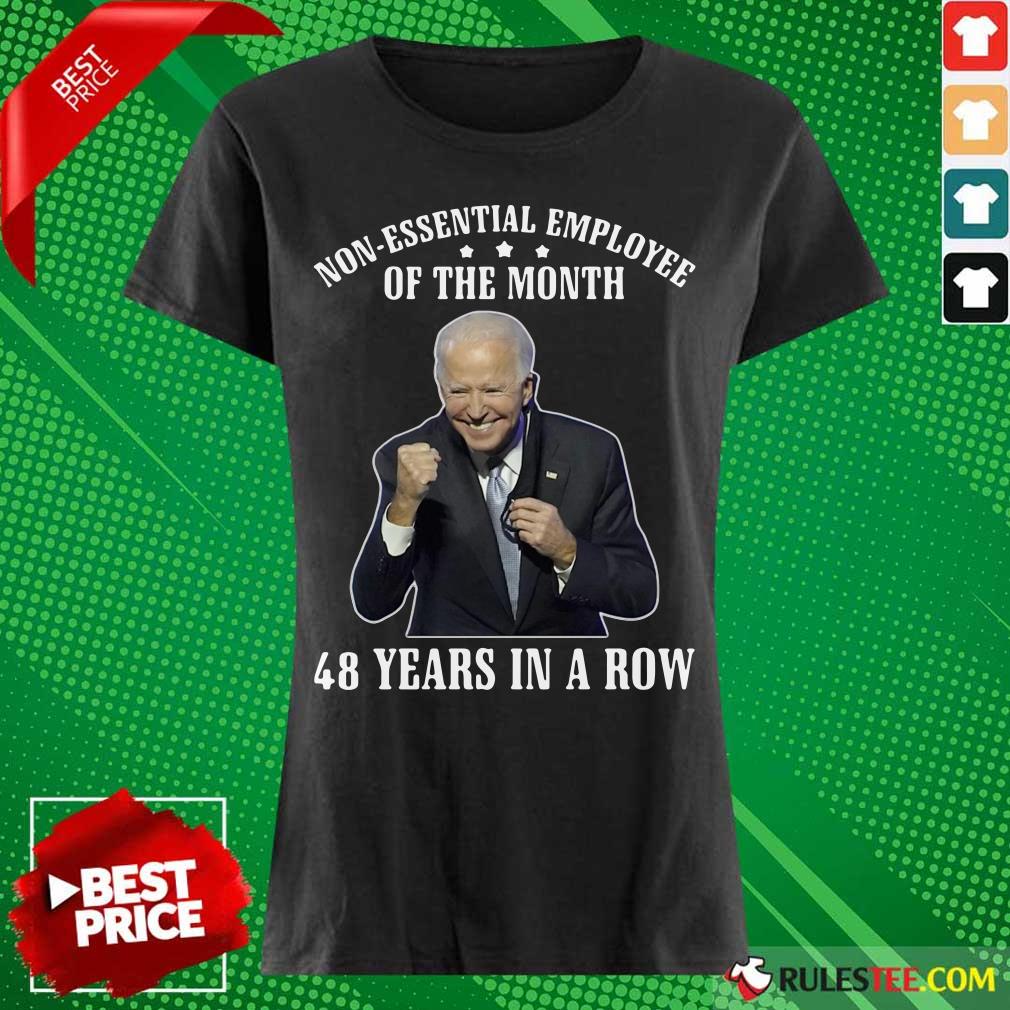 Joe Biden Non-Essential Employee Of The Month 48 Years In A Row Ladies Tee 
