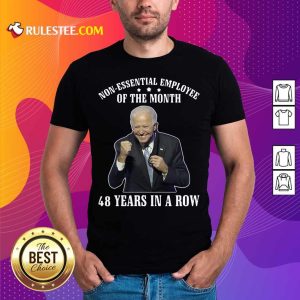 Joe Biden Non-Essential Employee Of The Month 48 Years In A Row Shirt