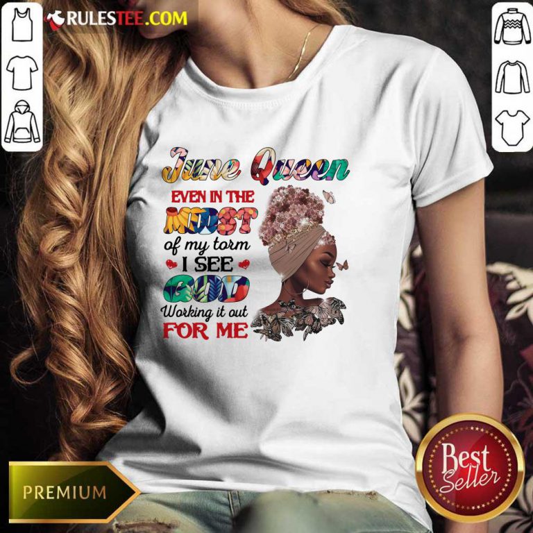 June Queen Even In The Midst I See God For Me Ladies Tee