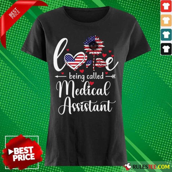 Love Being Called Medical Assistant Nurse 4th Of July American Flag Ladies Tee
