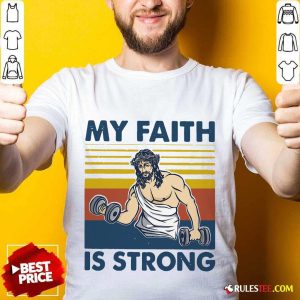 My Faith Is Strong Shirt