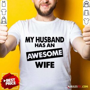 My Husband Has An Awesome Wife Shirt