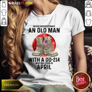 Never Underestimate An Old Man With A DD-214 April Ladies Tee