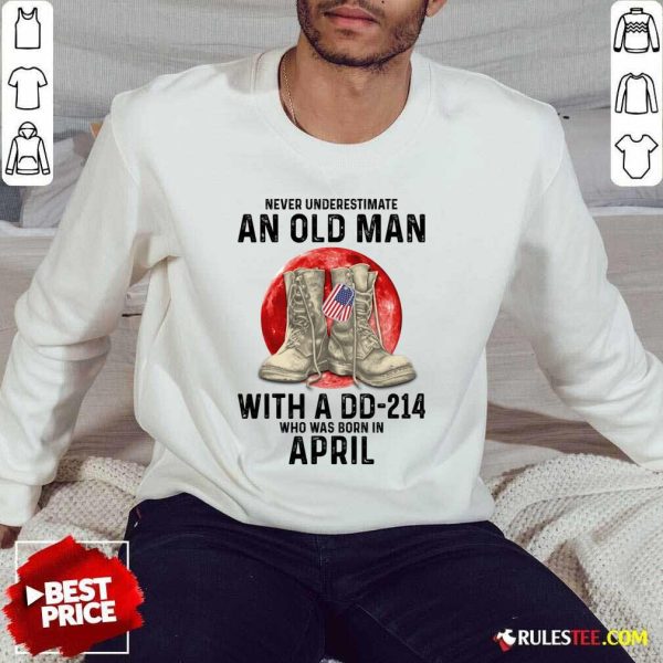 Never Underestimate An Old Man With A DD-214 April Sweater