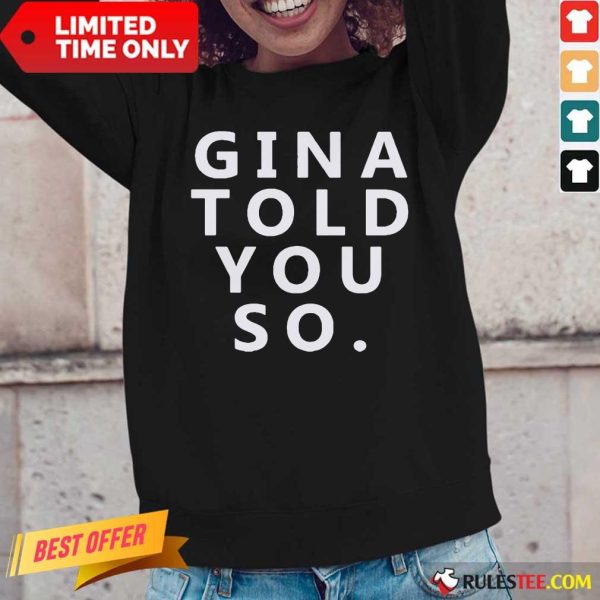 Nice Gina Told You So Long-Sleeved