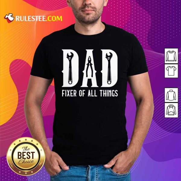 Nice Mechanic Dad Fixer Of All Things Shirt