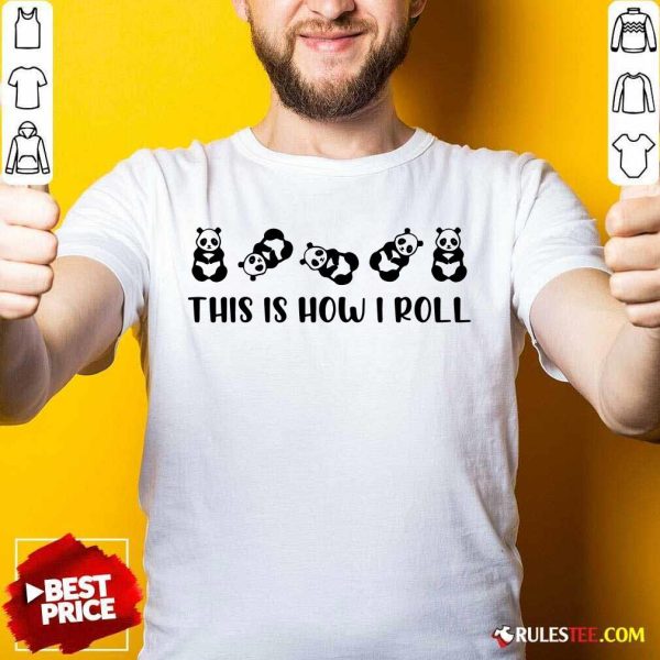Nice Panda This Is How I Roll Shirt
