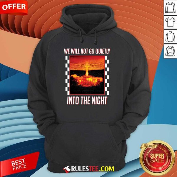 Nice We Will Not Go Quietly Into The Night Hoodie