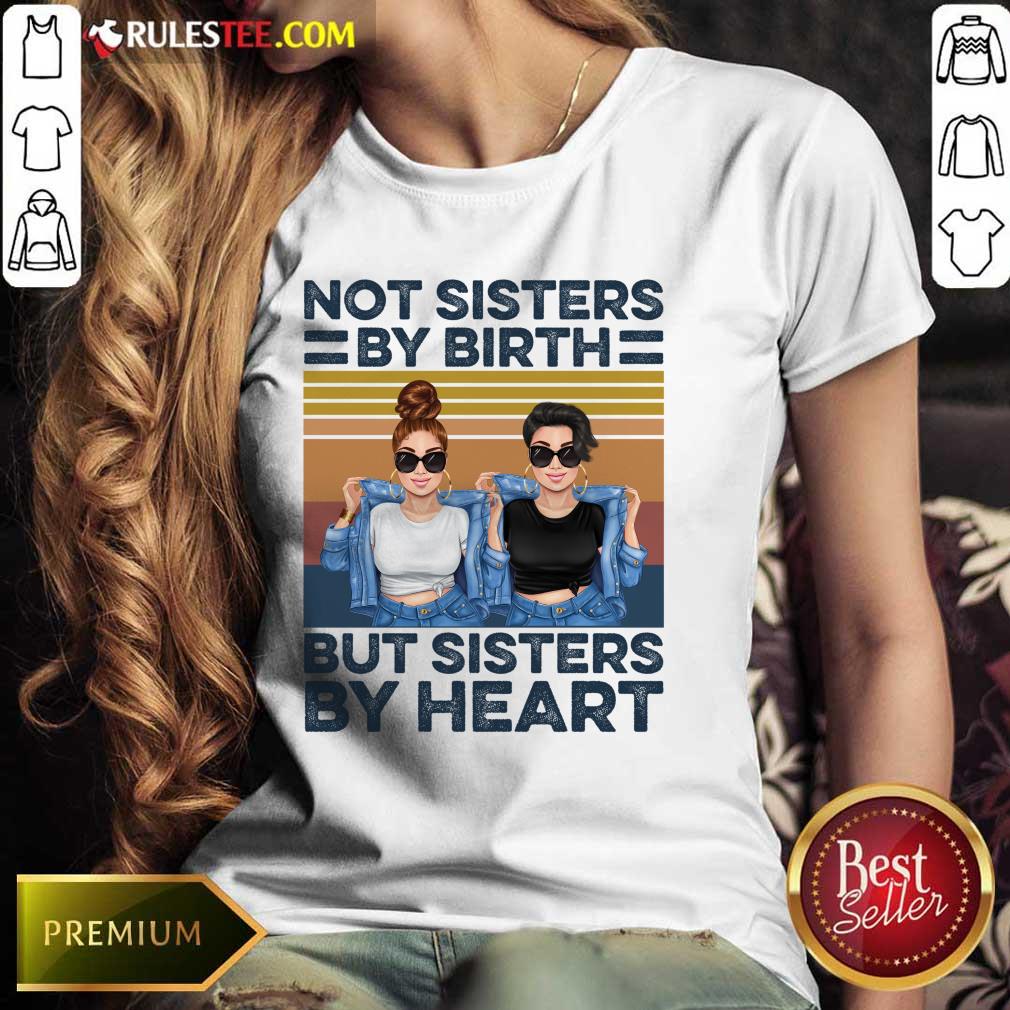 Not Sisters By Birth But Sisters By Heart Ladies Tee 