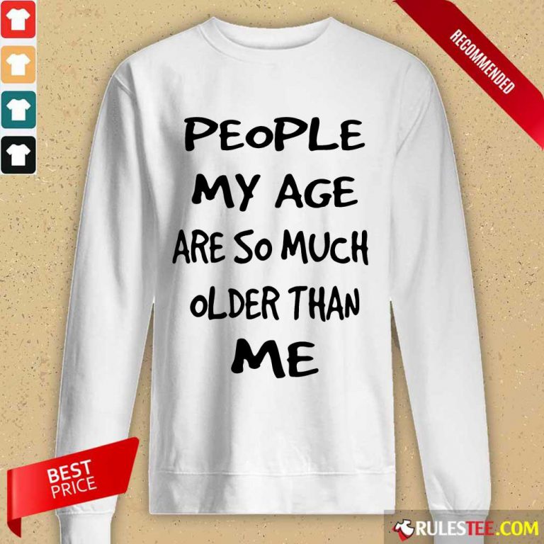 People My Age Older Than Me Long-Sleeved