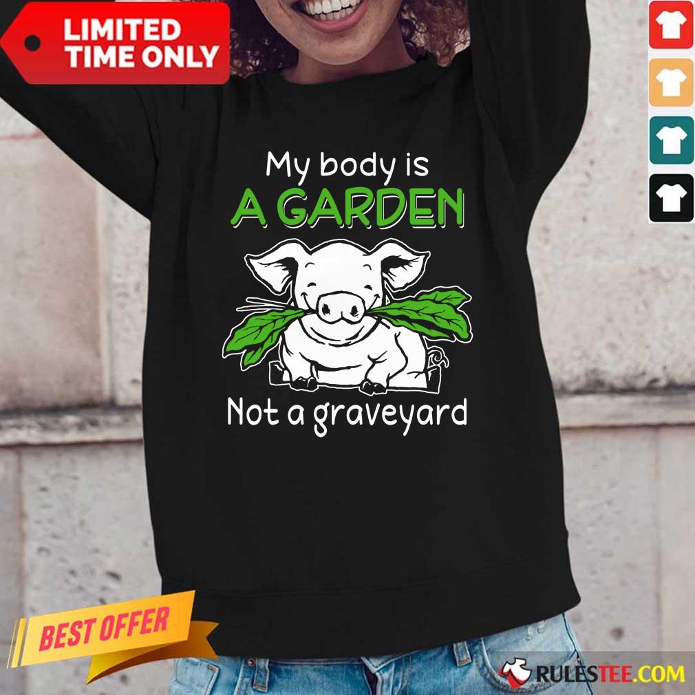 Pig My Body Is A Garden Not A Graveyard Long-Sleeved