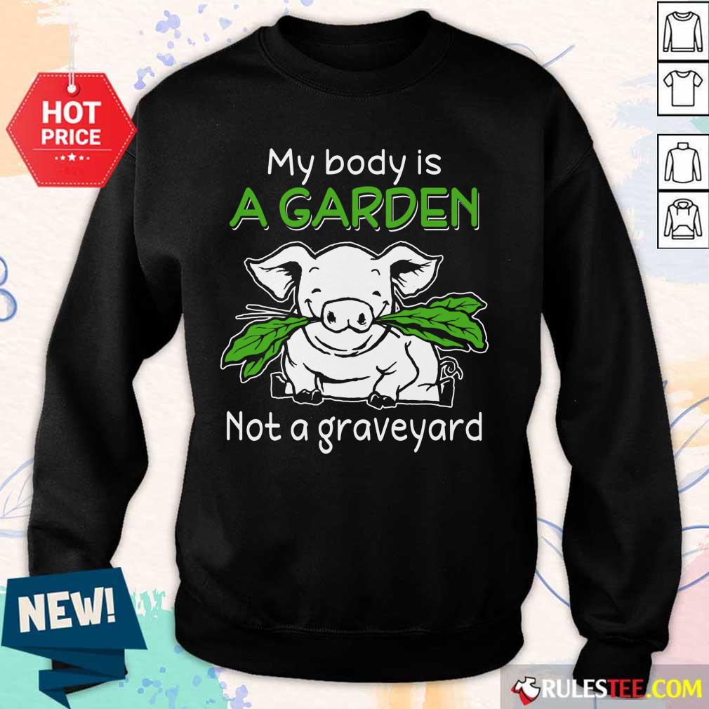 Pig My Body Is A Garden Not A Graveyard Sweater