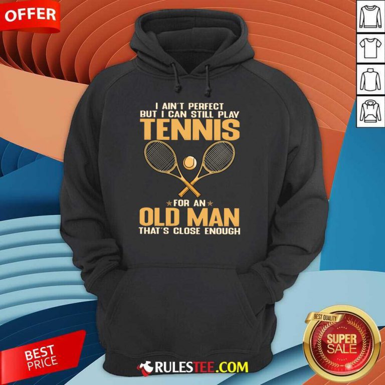 Play Tennis For An Old Man Hoodie