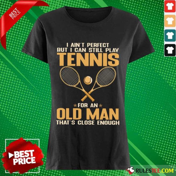 Play Tennis For An Old Man Ladies Tee