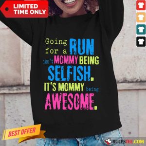 Run Mommy Being Selfish It's Mommy Long-Sleeved