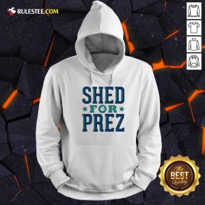 Shed For Prez Hoodie
