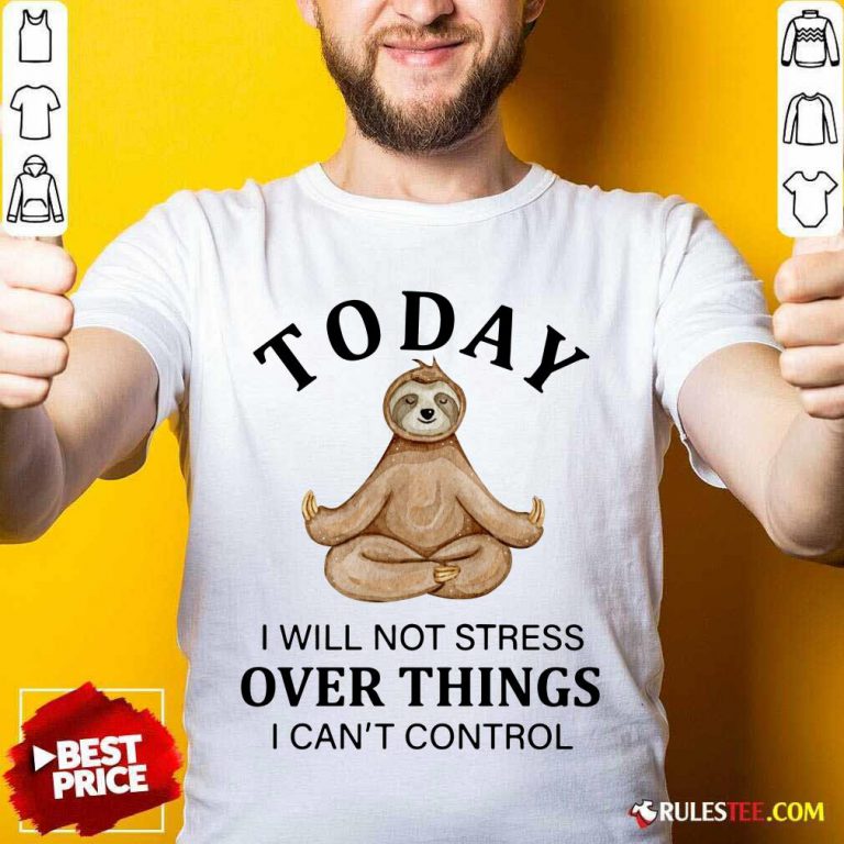 Sloth Yoga Today Over Things Shirt