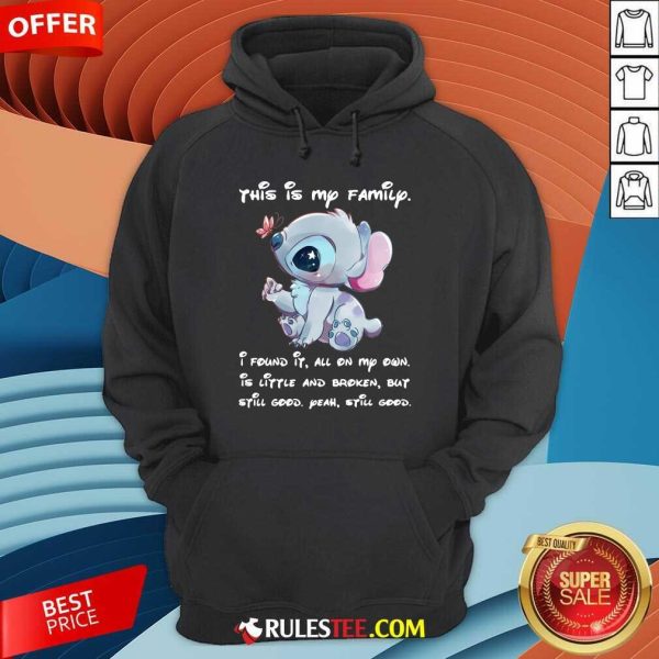 Stitch This Is My Family I Found It All On My Own Is Little And Broken Still Good Hoodie