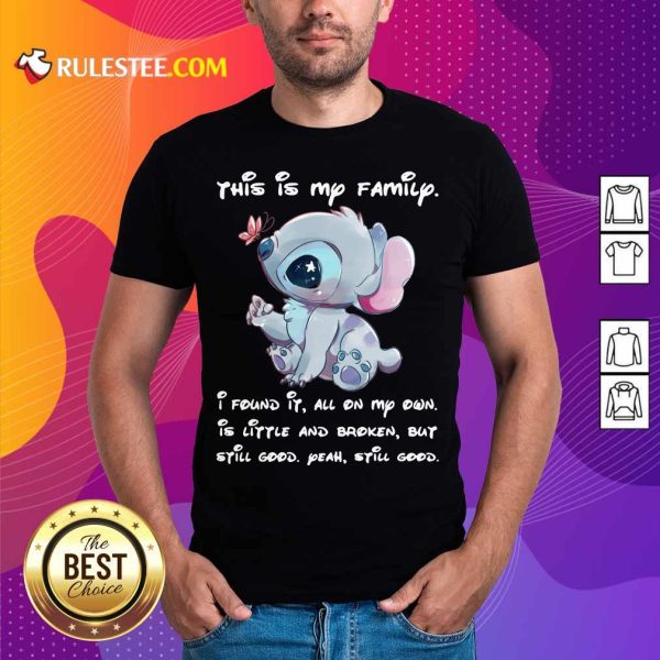 Stitch This Is My Family I Found It All On My Own Is Little And Broken Still Good Shirt