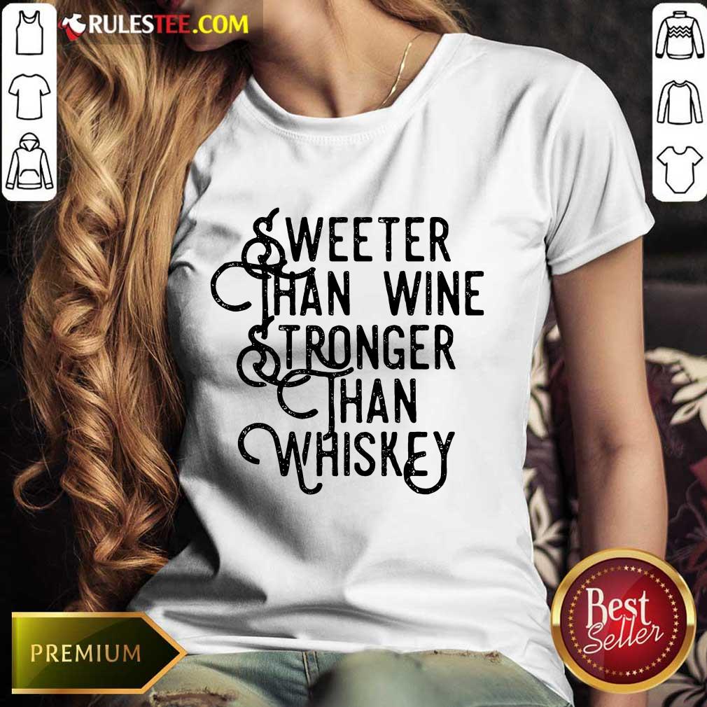 Sweeter Wine Stronger Whiskey Ladies Tee 