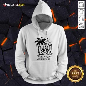 The Beach Is Calling And I Must Go Counselor Life Hoodie