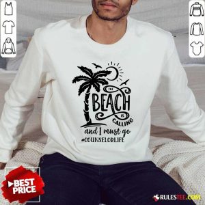 The Beach Is Calling And I Must Go Counselor Life Sweater
