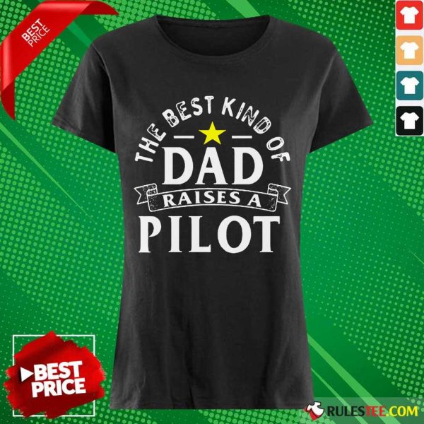 The Best Kind Of Dad Raises A Pilot Ladies Tee