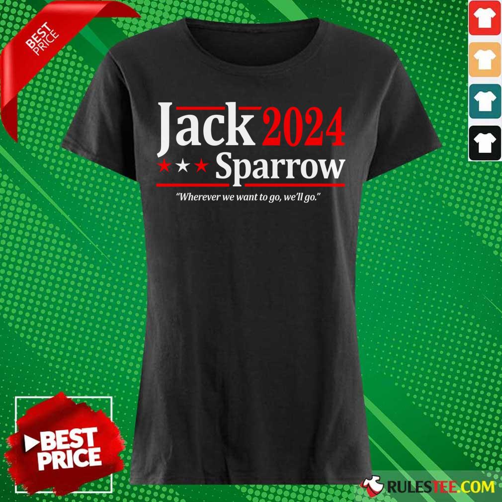 The Jack Sparrow 2024 Where We Want To Go We'll Go Ladies Tee 