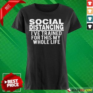 Top Social Distancing I've Trained For This My Whole Life Ladies Tee