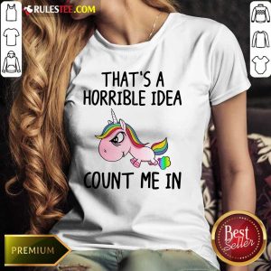 Unicorns That's A Horrible Idea Ladies Tee