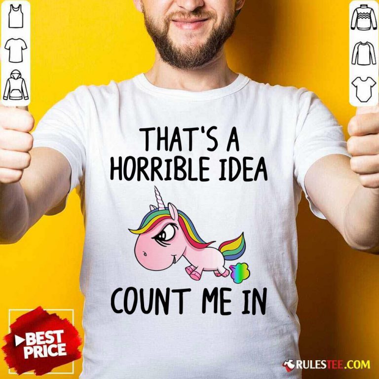 Unicorns That's A Horrible Idea Shirt