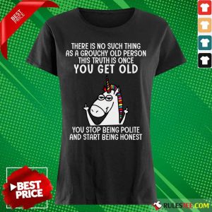 Unicorns There Is No Such Thing As A Grouchy Old Person Ladies Tee