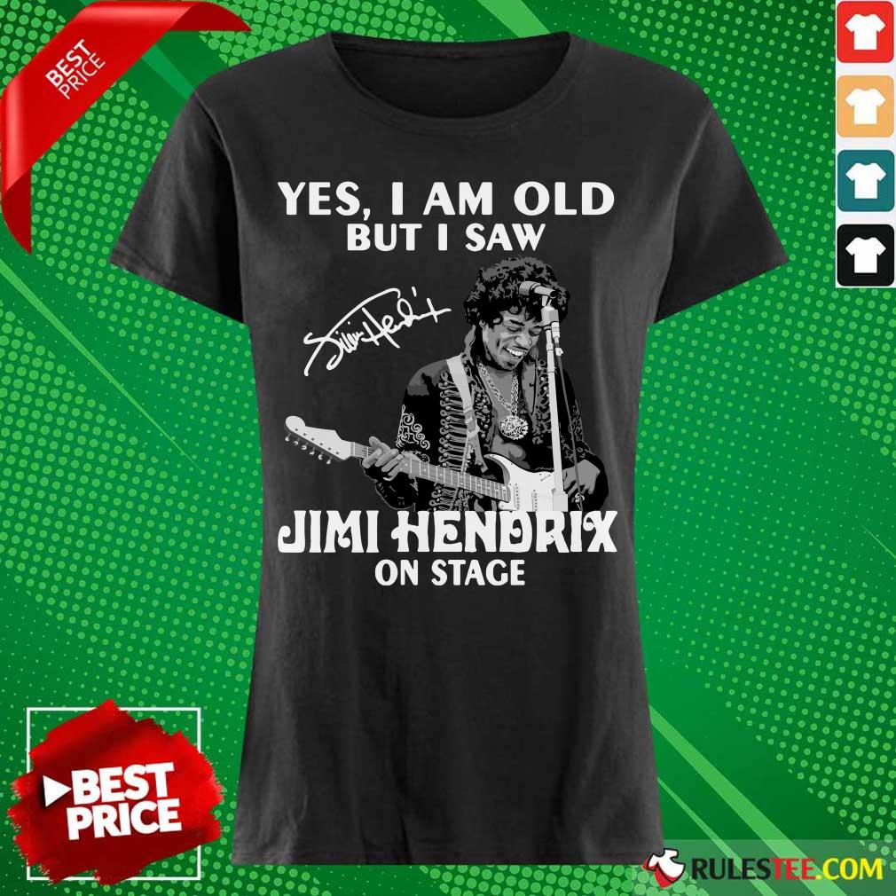 Yes I Am Old But I Saw Jimi Hendrix On Stage Signature Ladies Tee 
