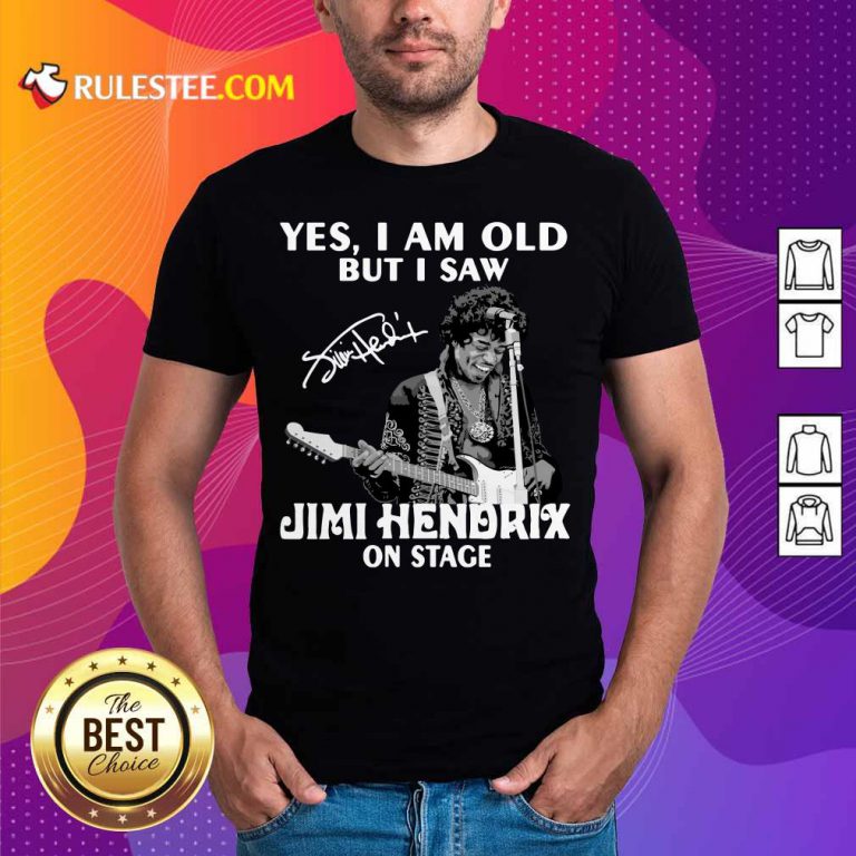 Yes I Am Old But I Saw Jimi Hendrix On Stage Signature Shirt