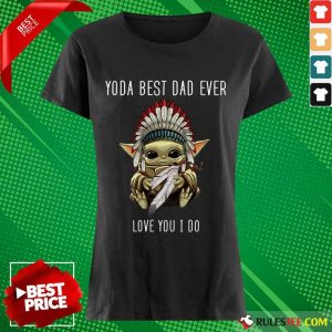 Yoda Best Dad Ever Love You Ladies Tee