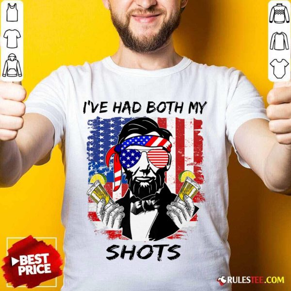 Abraham Lincoln I've Had Both My Shots American Flag 4th Of July Shirt